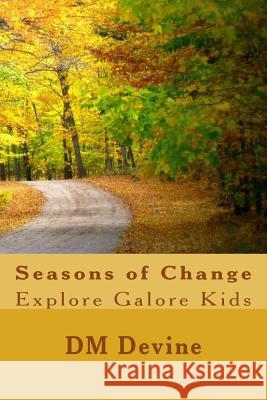 Seasons of Change: Explore Galore Kids DM Devine 9781539787884 Createspace Independent Publishing Platform - książka