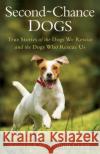 Second-Chance Dogs: True Stories of the Dogs We Rescue and the Dogs Who Rescue Us Callie Smith Grant 9780800727130 Fleming H. Revell Company