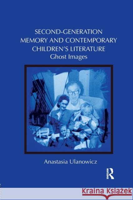 Second-Generation Memory and Contemporary Children's Literature: Ghost Images Anastasia Ulanowicz 9781138548008 Routledge - książka