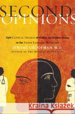 Second Opinions: 8 Clinical Dramas Intuition Decision Making Front Lines Medn Jerome Groopman 9780140298628 Penguin Books - książka