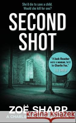 Second Shot: #06: Charlie Fox Crime Mystery Thriller Series Zoe Sharp 9781909344525 Zace Ltd - książka