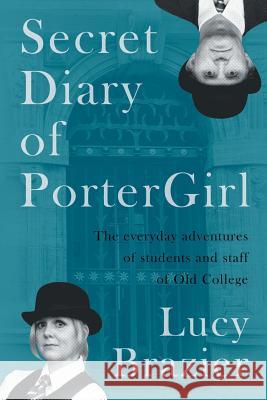 Secret Diary of PorterGirl: The Everyday Adventures of the Students and Staff of Old College Brazier, Lucy 9781504944434 Authorhouse - książka