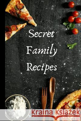Secret Family Recipes Journals 9781090967220 Independently Published - książka