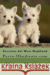 Secretos del West Highland: Perro-Obediente.com Marcos Mendoza 9781523391332 Createspace Independent Publishing Platform