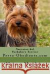 Secretos del Yorkshire Terrier: Perro-Obediente.com Marcos Mendoza 9781523390861 Createspace Independent Publishing Platform