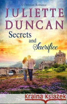 Secrets and Sacrifice: A Christian Romance Juliette Duncan 9781976063534 Createspace Independent Publishing Platform - książka