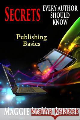 Secrets Every Author Should Know: Indie Publishing Basics Maggie McVay Lynch 9781944973797 Windtree Press - książka