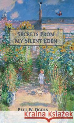 Secrets from My Silent Eden Paul Ogden 9781618636058 Bookstand Publishing - książka