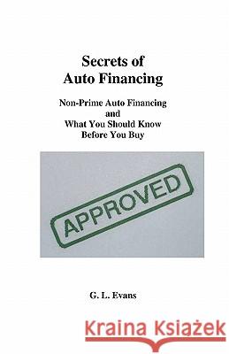 Secrets Of Auto Financing: Non-Prime Auto Financing And What You Should Know Before You Buy Evans, G. L. 9781440439261 Createspace - książka
