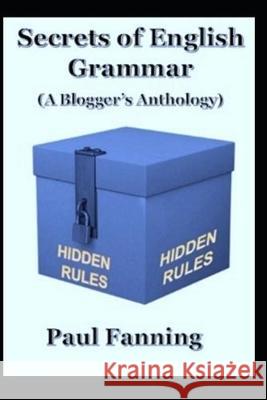Secrets of English Grammar: A Blogger's Anthology Paul Fanning 9781081688707 Independently Published - książka