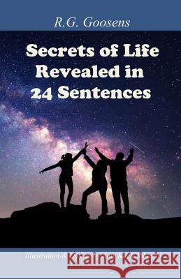 Secrets of Life Revealed in Twenty-Four Sentences Robert G. Goosens Amy Koch Johnson Amy Koch Johnson 9781535452434 Createspace Independent Publishing Platform - książka