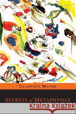 Secrets of Metaphysics Clarence Mayer Arthur Vergara 9781614277248 Martino Fine Books - książka