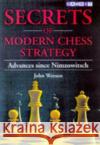 Secrets of Modern Chess Strategy: Advances Since Nimzowitsch John Watson 9781901983074 Gambit Publications Ltd