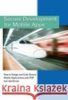 Secure Development for Mobile Apps: How to Design and Code Secure Mobile Applications with PHP and JavaScript J. D. Glaser 9781138428027 Taylor & Francis Ltd
