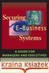 Securing E-Business Systems: A Guide for Managers and Executives Timothy Braithwaite Garth Braithwaite 9781119090939 John Wiley & Sons