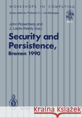 Security and Persistence: Proceedings of the International Workshop on Computer Architectures to Support Security and Persistence of Information Rosenberg, John 9783540196464 Springer - książka