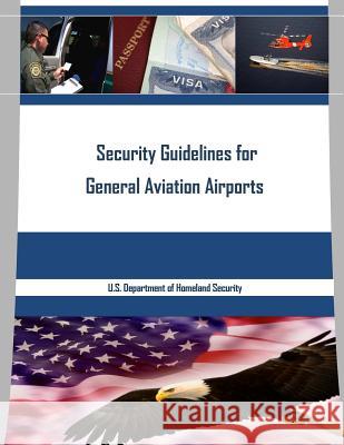 Security Guidelines for General Aviation Airports U. S. Department of Homeland Security 9781534679153 Createspace Independent Publishing Platform - książka