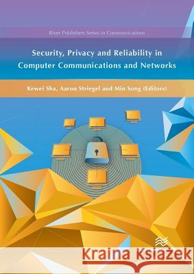 Security, Privacy and Reliability in Computer Communications and Networks Kewei Sha Aaron Striegel Min Song 9788793379893 River Publishers - książka