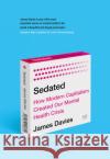 Sedated: How Modern Capitalism Created our Mental Health Crisis James (Author) Davies 9781786499844 Atlantic Books
