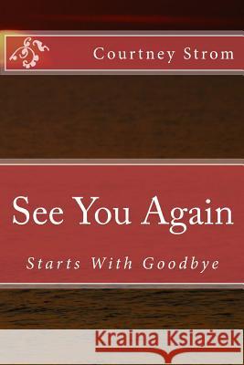 See You Again: Starts With Goodbye Strom, Courtney R. 9781500226589 Createspace - książka