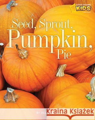 Seed, Sprout, Pumpkin, Pie Jill Esbaum 9781426305825 National Geographic Society - książka