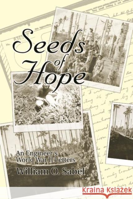 Seeds of Hope : An Engineer's World War II Letters William O. Sabel 9781557531315 Purdue University Press - książka