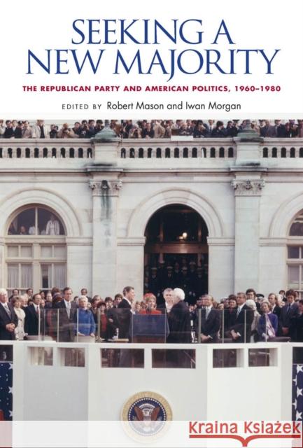 Seeking a New Majority: The Republican Party and American Politics, 1960-1980 Mason, Robert 9780826518897  - książka
