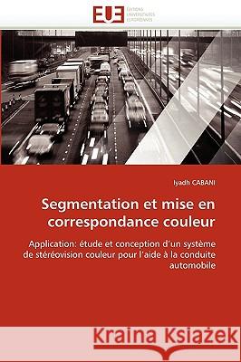 Segmentation Et Mise En Correspondance Couleur Iyadh Cabani 9786131521034 Editions Universitaires Europeennes - książka