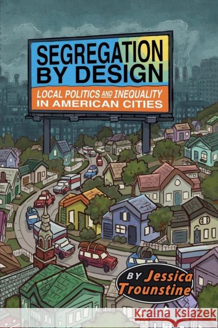 Segregation by Design: Local Politics and Inequality in American Cities Jessica Trounstine 9781108454988 Cambridge University Press - książka