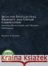 Selected Intellectual Property and Unfair Competition Statutes, Regulations, and Treaties, 2020 Roger E. Schechter 9781684679546 West Academic
