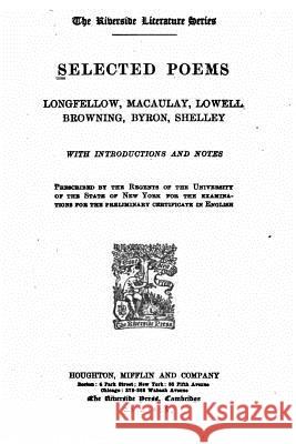Selected poems, Longfellow, Macaulay, Lowell, Browning, Byron, Shelley Longfellow-Macaulay-Lowell-Browning-Byro 9781522870722 Createspace Independent Publishing Platform - książka