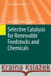 Selective Catalysis for Renewable Feedstocks and Chemicals Kenneth M. Nicholas 9783319354002 Springer