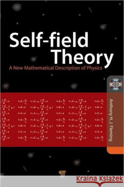 Self-Field Theory : A New Mathematical Description of Physics Tony Fleming 9789814303002 Pan Stanford Publishing - książka