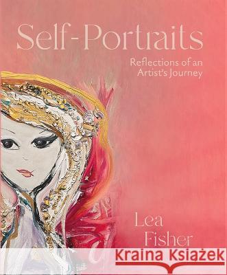 Self-Portraits: Reflections of an Artist's Journey Lea Fisher 9781737625629 Day III Productions, Inc. - książka