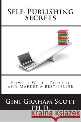 Self-Publishing Secrets: How to Write, Publish, and Market a Best-Seller or Use Your Book to Build Your Business Gini Graham Scott 9781947466777 Changemakers Publishing - książka