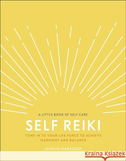 Self Reiki: Tune in to Your Life Force to Achieve Harmony and Balance Jasmin Harsono 9780241410387 Dorling Kindersley Ltd - książka