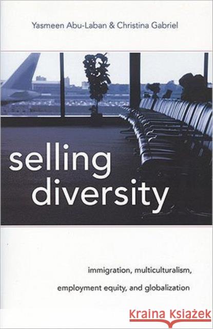 Selling Diversity: Immigration, Multiculturalism, Employment Equity, and Globalization Abu-Laban, Yasmeen 9781442600720 Utp Higher Education - książka