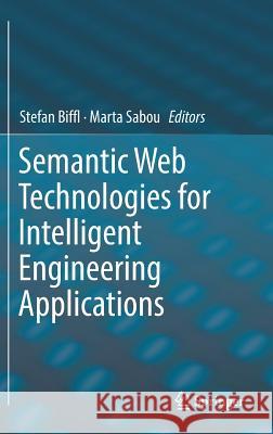 Semantic Web Technologies for Intelligent Engineering Applications Stefan Biffl Marta Sabou 9783319414881 Springer - książka