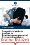 Semantisch basierte Analyse im Beschwerdemanagement-System mit Analytics Francis Alterado 9786204111346 Verlag Unser Wissen