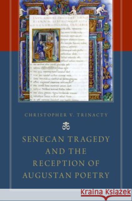 Senecan Tragedy and the Reception of Augustan Poetry Christopher V. Trinacty 9780199356560 Oxford University Press, USA - książka