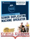 Senior Duplicating Machine Operator (C-1899): Passbooks Study Guide Volume 1899 National Learning Corporation 9781731818997 National Learning Corp
