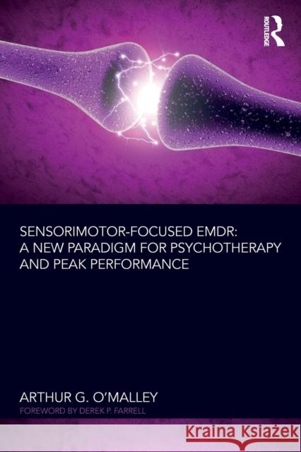 Sensorimotor-Focused EMDR: A New Paradigm for Psychotherapy and Peak Performance O'Malley, Arthur G. 9781138346239 Routledge - książka