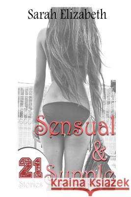 Sensual & Supple: 4 Volume Set - 21 Short Stories Sarah Elizabeth Natasha Dennis Allison Hart 9781495294877 Createspace - książka