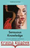 Sensuous Knowledge : A Black Feminist Approach for Everyone Minna Salami 9781786997111 Bloomsbury Publishing PLC