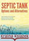 Septic Tank Options and Alternatives Feidhlim Harty 9781856232081 Permanent Publications