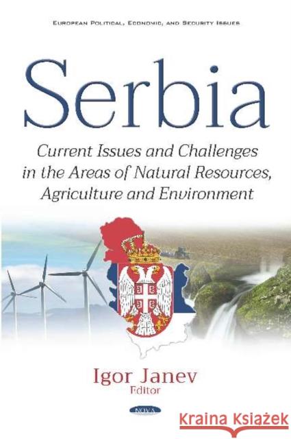 Serbia: Current Issues and Challenges in the Areas of Natural Resources, Agriculture and Environment Igor Janev 9781536148978 Nova Science Publishers Inc (ML) - książka