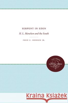 Serpent in Eden: H. L. Mencken and the South Fred C. Hobson 9780807896877 University of North Carolina Press - książka