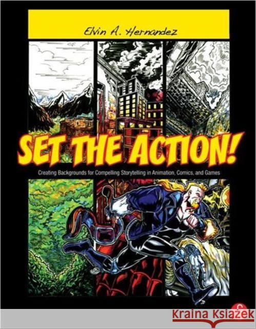 Set the Action! Creating Backgrounds for Compelling Storytelling in Animation, Comics, and Games: Creating Backgrounds for Compelling Storytelling in Hernandez, Elvin 9780240820538  - książka