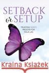 Setback Or Setup: Trusting God's Process For Your Life Sherita L. Green 9781737975168 Prize Publishing House, LLC