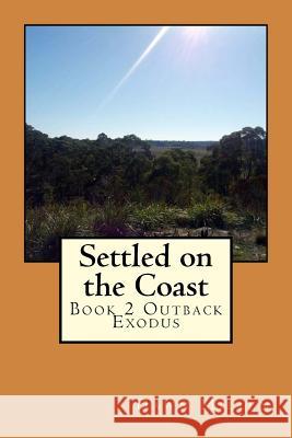 Settled on the Coast: Book 2 Outback Exodus Mrs Dawn Millen 9781499774702 Createspace - książka